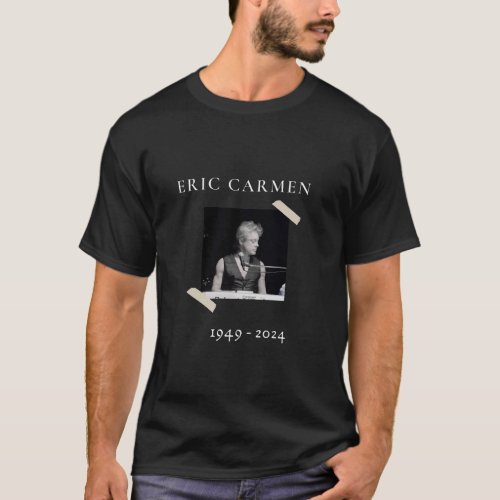Eric Carmen Rest in peace T_Shirt