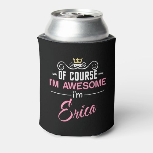 Erica Of Course Im Awesome Novelty Can Cooler