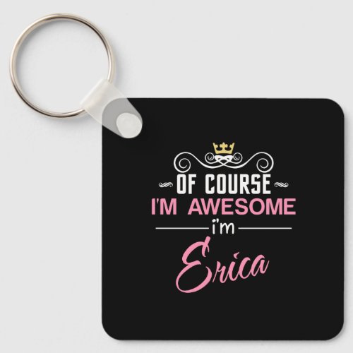 Erica Of Course Im Awesome Novelty Keychain