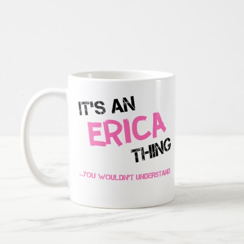 Erica thing you wouldnt understand name coffee mug