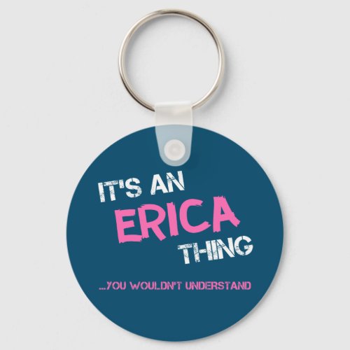 Erica thing you wouldnt understand name keychain