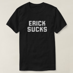 Erick Sucks T-Shirt