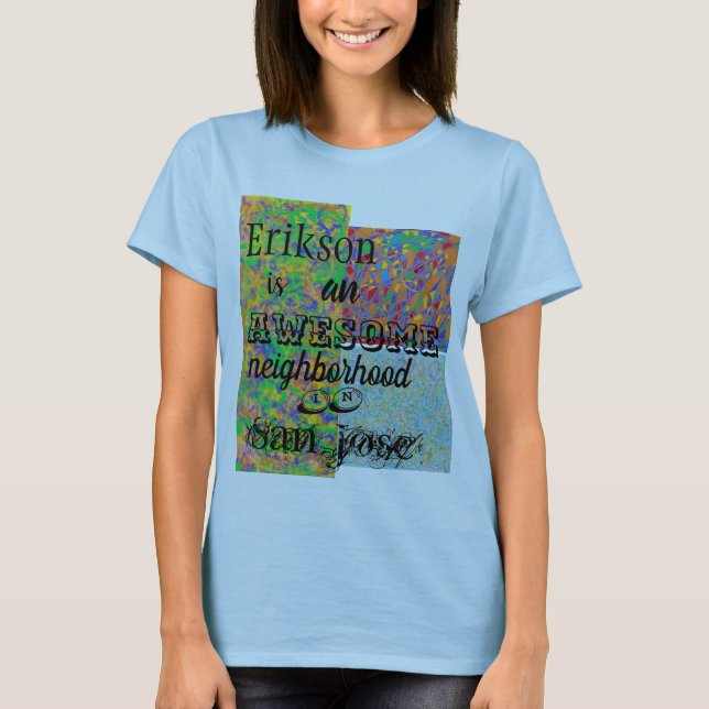 Erikson awesome neighborhood San Jose abstract col T-Shirt (Front)