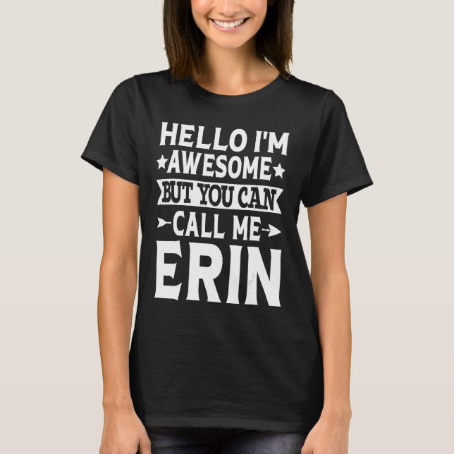 Erin Funny Girl Name Hello I'm Awesome Call Me Eri T-Shirt (Front)