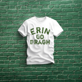 Erin Go Bragh Ireland Forever T-shirt by WRAPPED_TOO_TIGHT at Zazzle
