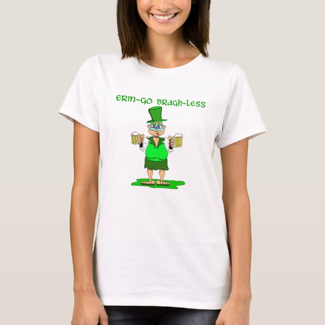 Erin Go Bragh Less T-Shirt (Front)