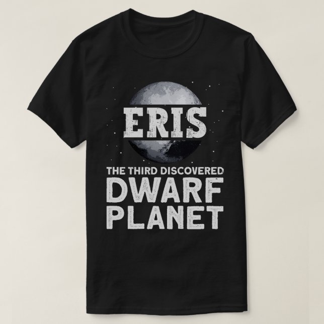 Eris   The Third Discovered Dwarf Planet   Dwarf P T-Shirt (Design Front)