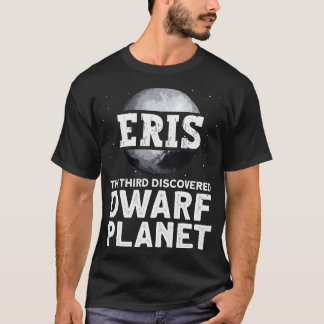 Eris The Third Discovered Dwarf Planet Dwarf P T-Shirt