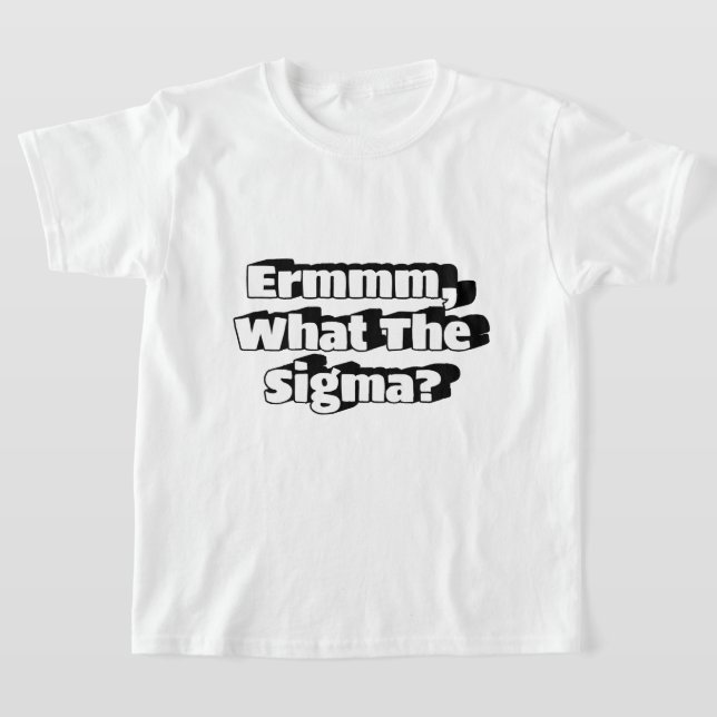 Ermmm, What The Sigma? Boys Tee Shirt. (Laydown)
