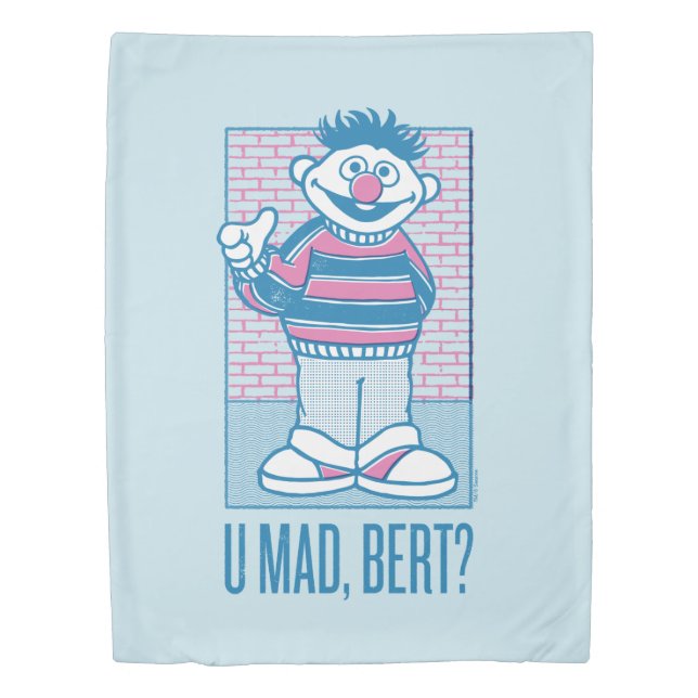Ernie | U Mad, Bert? Duvet Cover (Front)