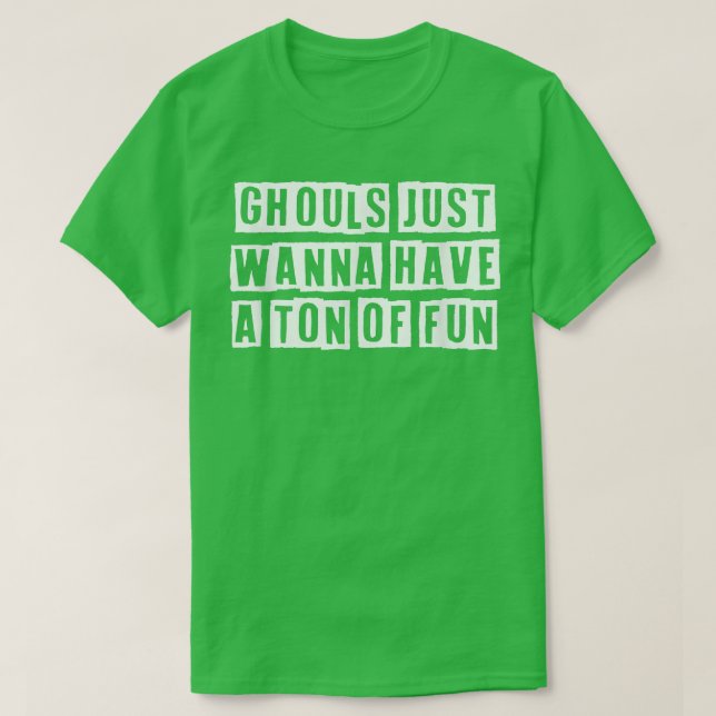 Eroded Tet Idea Funny Ghouls Just Wanna Have A Ton T-Shirt (Design Front)