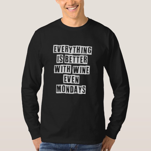 Eroded Text Idea  Everything Is Better With Wine E T-Shirt (Front)