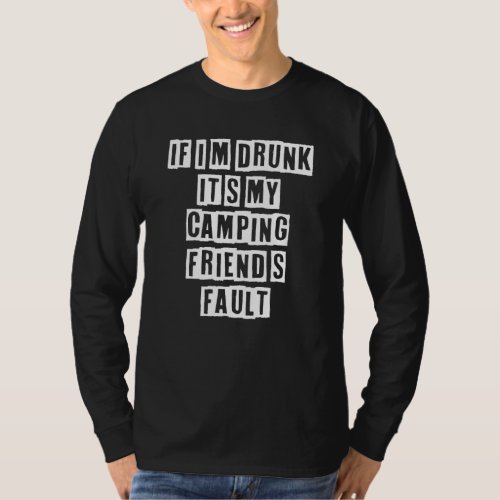Eroded Text Idea  If Im Drunk Its My Camping Fri T_Shirt