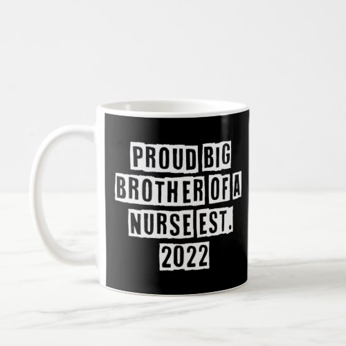 Eroded Text Idea  Proud Big Brother Of A Nurse Est Coffee Mug
