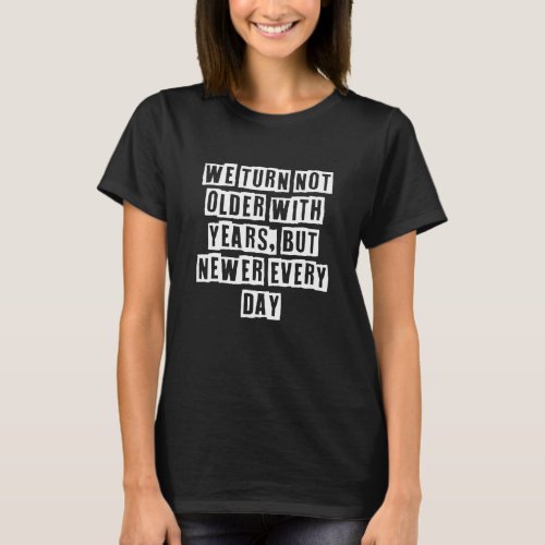 Eroded Text Idea  We Turn Not Older With Years But T_Shirt