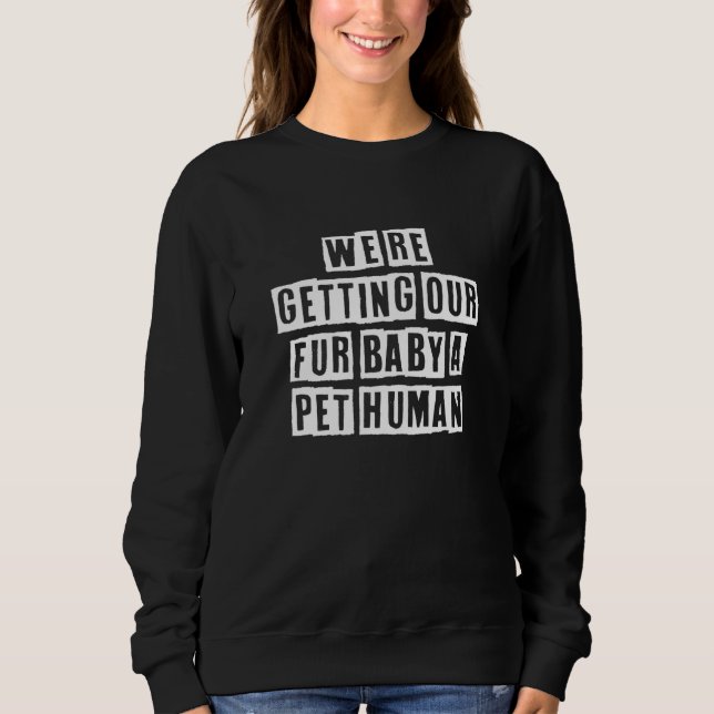 Eroded Text Idea  We're Getting Our Fur Baby A Pet Sweatshirt (Front)