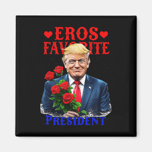 Eros Favorite President Funny Trump Is My Valentin Magnet