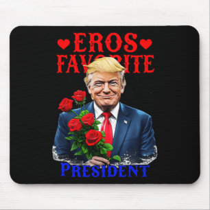 Eros Favorite President Funny Trump Is My Valentin Mouse Pad
