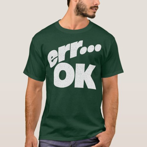 Err OK Humorous Retro Style Typography Design T_Shirt