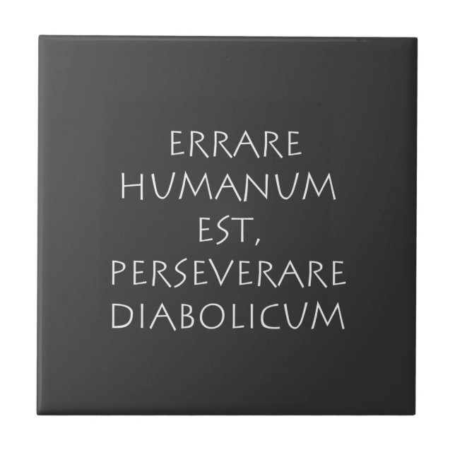 Errare humanum est perseverare diabolicum ceramic tile (Front)