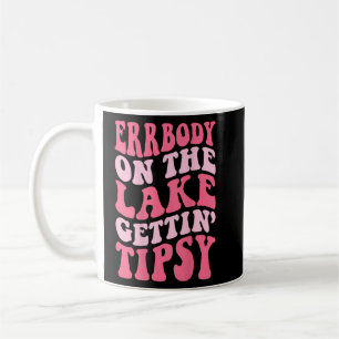 Errbody At The Lake Gettin Tipsy Lake life Summer Coffee Mug
