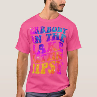Errbody In The Lake Gettin Tipsy Funny Humorous Sa T-Shirt