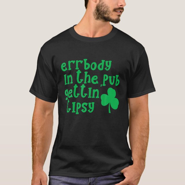 Errbody In The Pub Gettin' Tipsy St Paddys Irish D T-Shirt (Front)