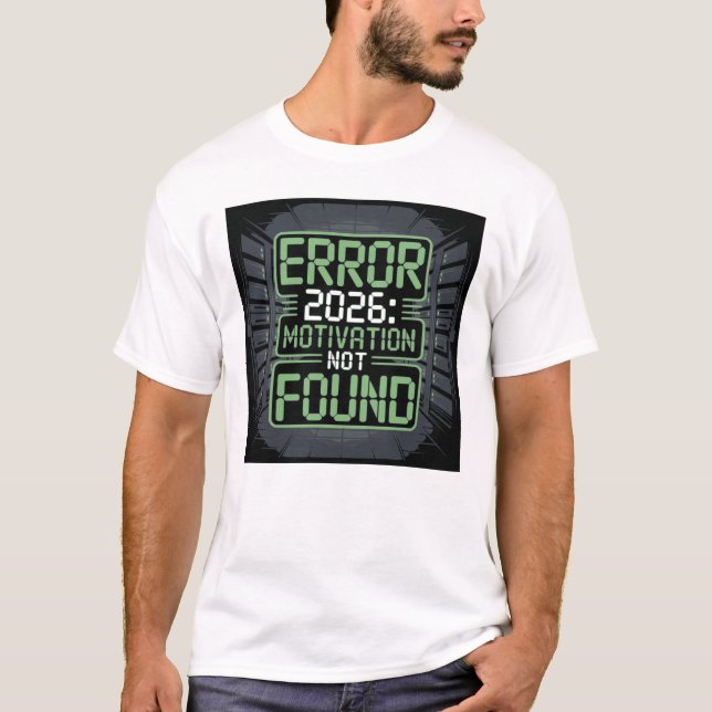 Error 2026 Motivation Not Found Funny T-Shirt Desi (Front)