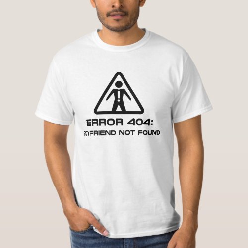 Error 404 Boyfriend Not Found T_Shirt