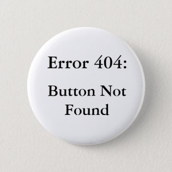 Error 404 Button by Puzzled_Cellist at Zazzle