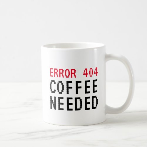 Error 404 Coffee Needed funny mug for co workers