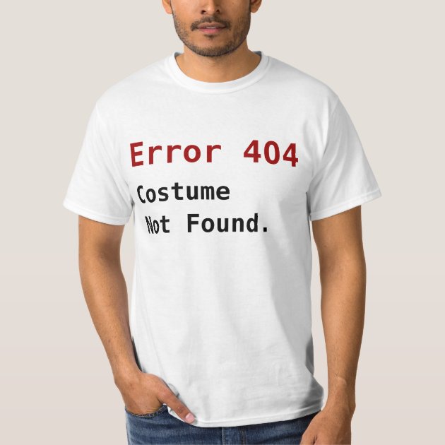 Error 404 Costume Not Found, Anti-Halloween Geek T-Shirt | Zazzle