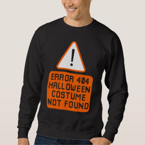 Error 404 Costume Not Found Halloween Coding Costu Sweatshirt