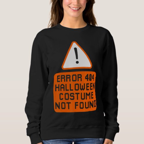 Error 404 Costume Not Found Halloween Coding Costu Sweatshirt