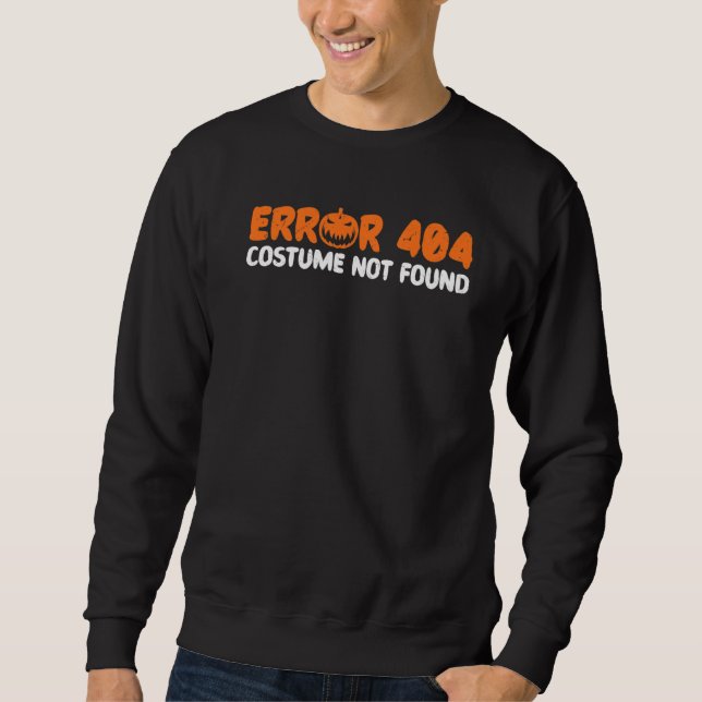 Error 404 Costume Not Found Halloween Trick Or Tre Sweatshirt (Front)
