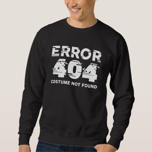Error 404 Costume Not Found Sweatshirt