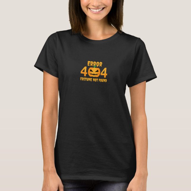 Error 404 Costume Not Found T-Shirt (Front)