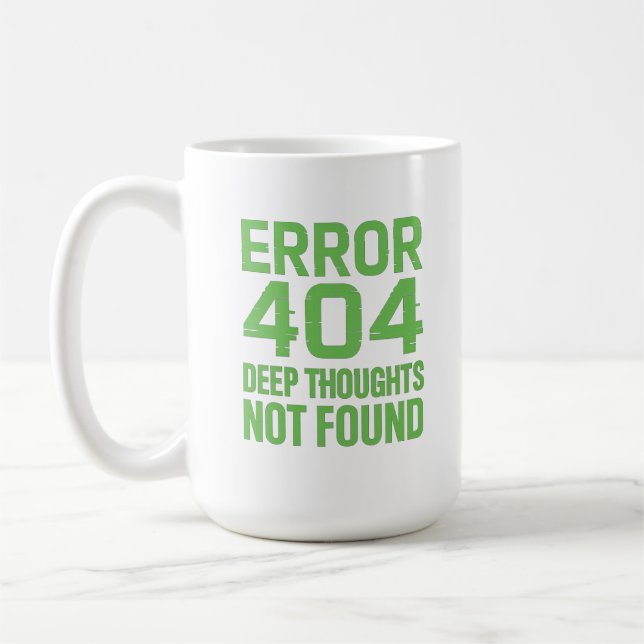 Error 404 Deep Thoughts Not Found T-Shirt – Funny  Coffee Mug (Left)
