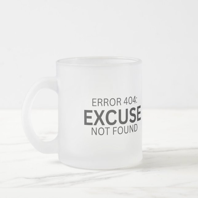 Error 404: Excuse Not Found Frosted Glass Mug (Left)