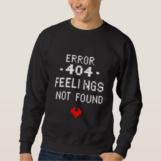 error -404- feelings not found sweatshirt