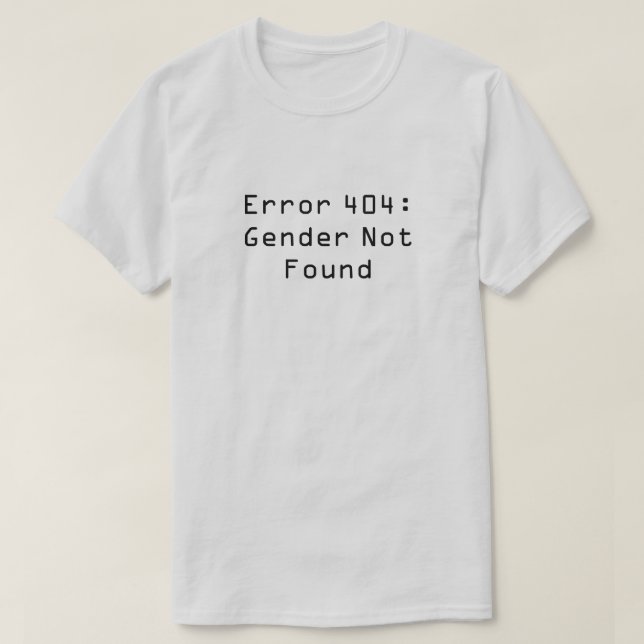 Error 404: Gender Not Found T-Shirt (Design Front)