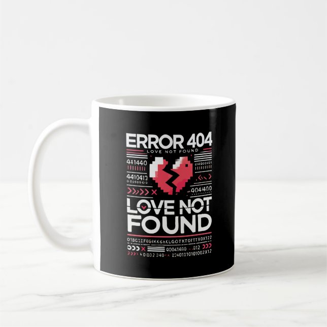 Error 404 Love Not Found, Funny Anti-Valentine’s Coffee Mug (Left)