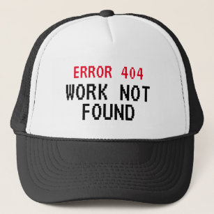 Error 404 meme Work Not Found funny trucker hat