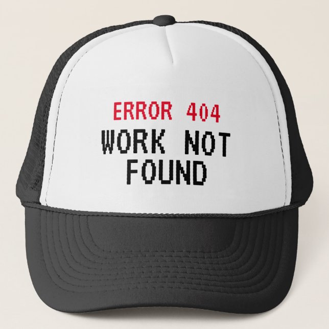 Error 404 meme Work Not Found funny trucker hat (Front)