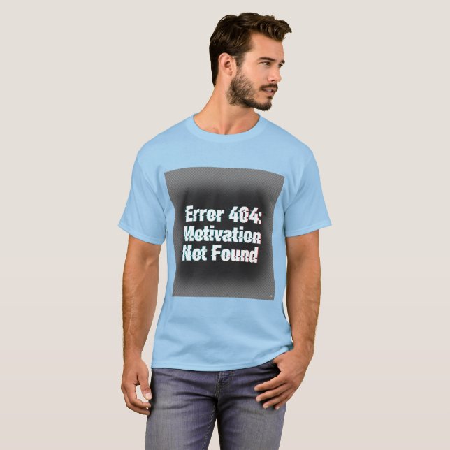 Error 404 Motivation Not Found – Edgy Glitch T-Shirt (Front Full)