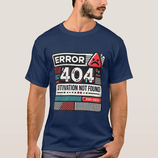 Error 404 Motivation Not Found Funny Geek T-Shirt (Front)