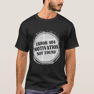 Error 404 No Motivation Funny Lazy Quote T-Shirt