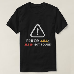 Error 404 Sleep Not Found Funny Programmer T-Shirt