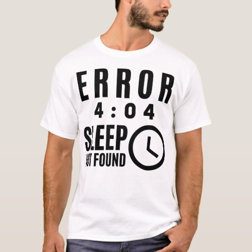 Error 404 _ Sleep not found T_Shirt