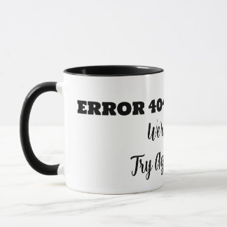 ERROR 404 We're Sorry Try Again Latter Mug